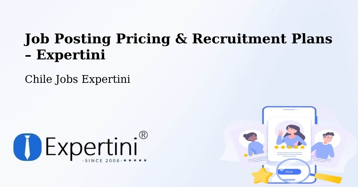 Job Posting Pricing & Recruitment Plans – San Fabián - San Fabián, Chile Jobs Expertini